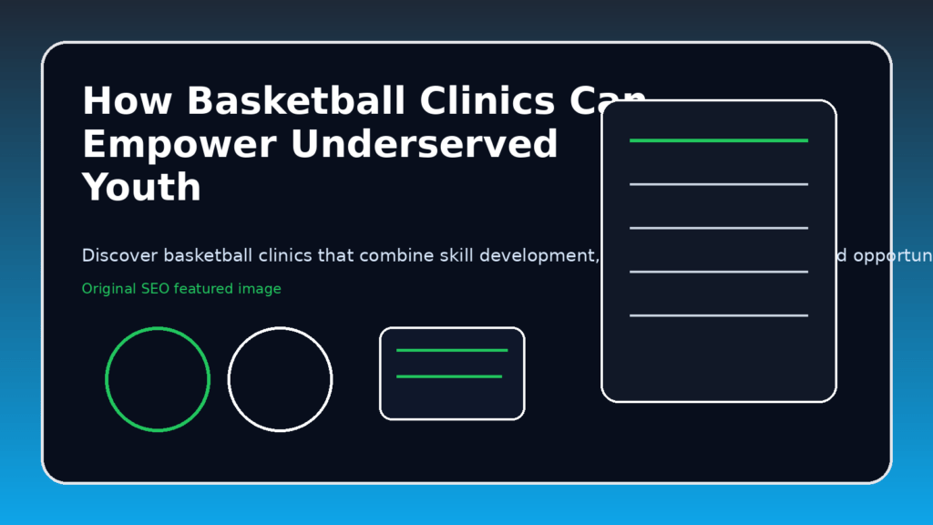 How Basketball Clinics Can Empower Underserved Youth featured image