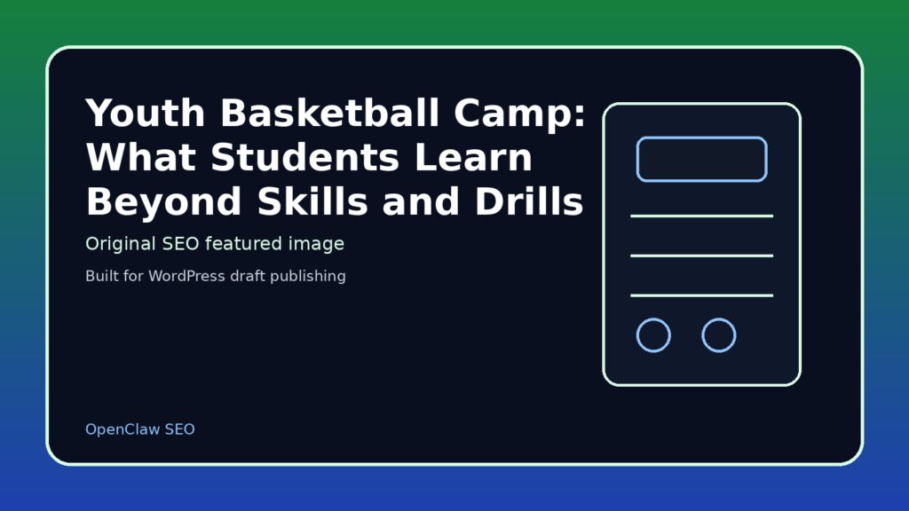 Featured image for Youth Basketball Camp: What Students Learn Beyond Skills and Drills